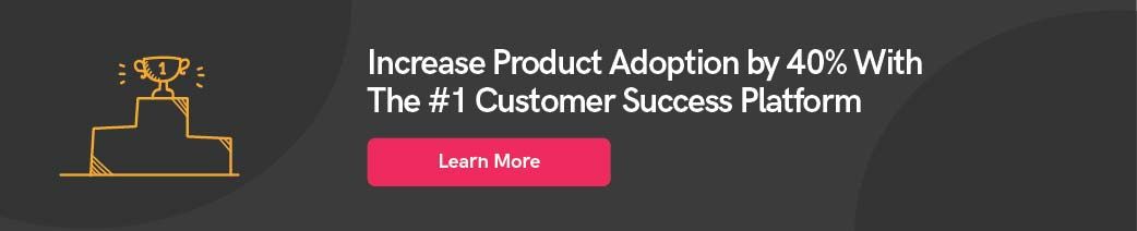 Increase product adoption by 40% with the #1 customer success platform