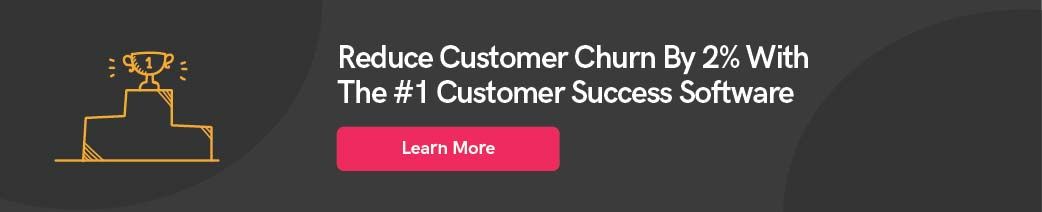 Reduce customer churn by 2% with the #1 customer success software
