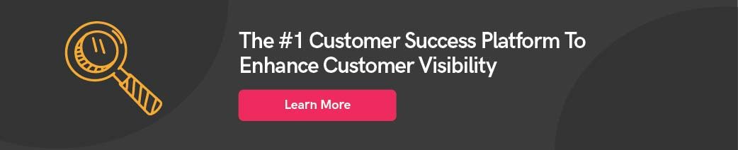 The number 1 customer success platform to enhance customer visibility