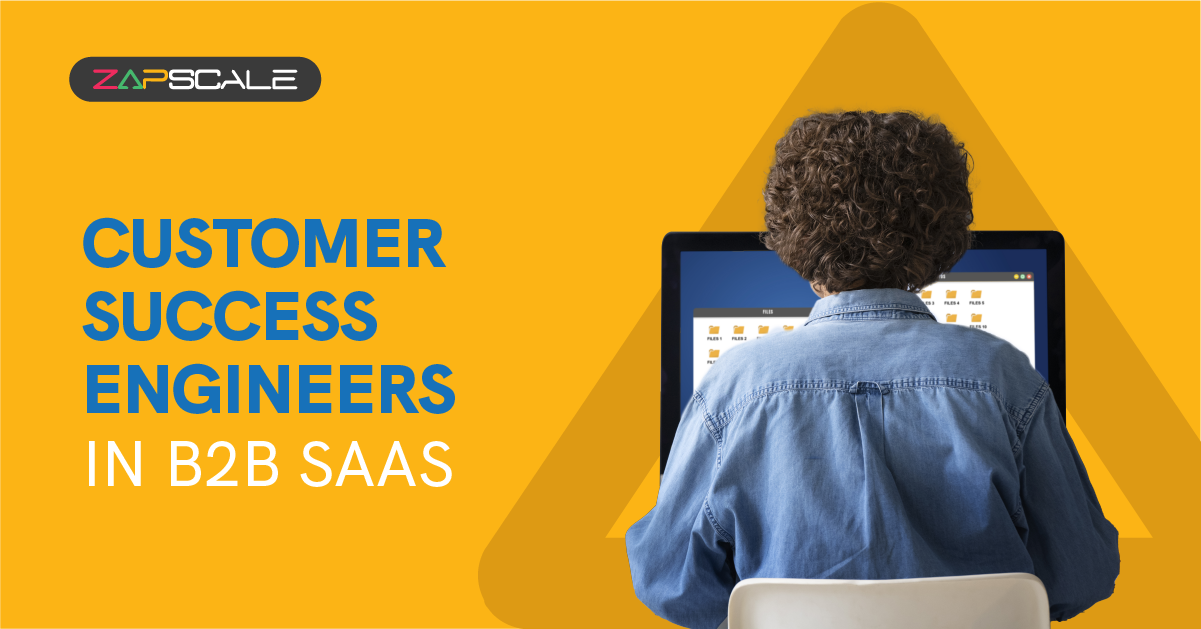 Customer Success Engineers: The Go-Getters of SaaS Businesses