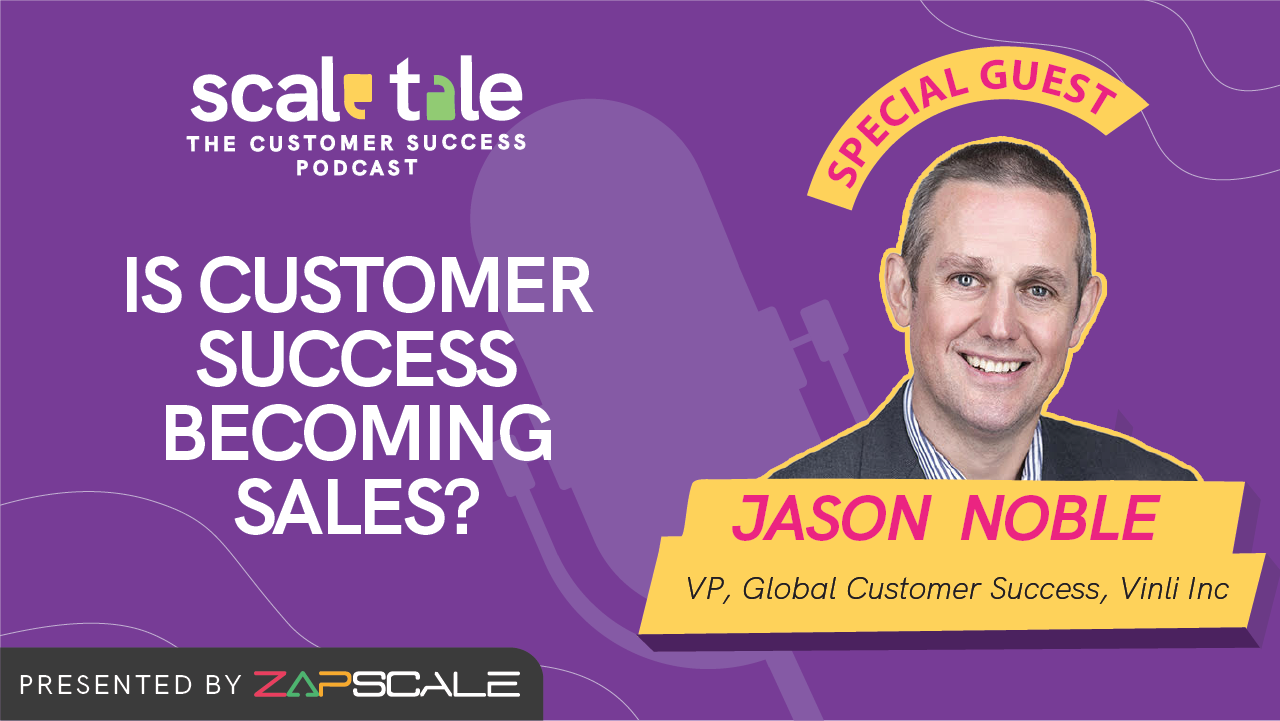 Is Customer Success Becoming Sales? w/ Jason Noble