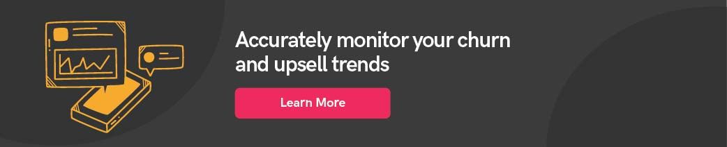 Accurately monitor your churn and upsell trends with ZapScale